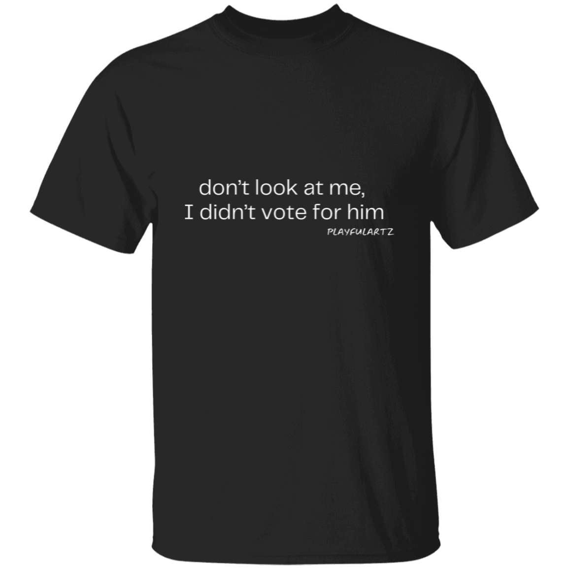 Don't look at me, I didn't vote for him (white font) T-Shirt