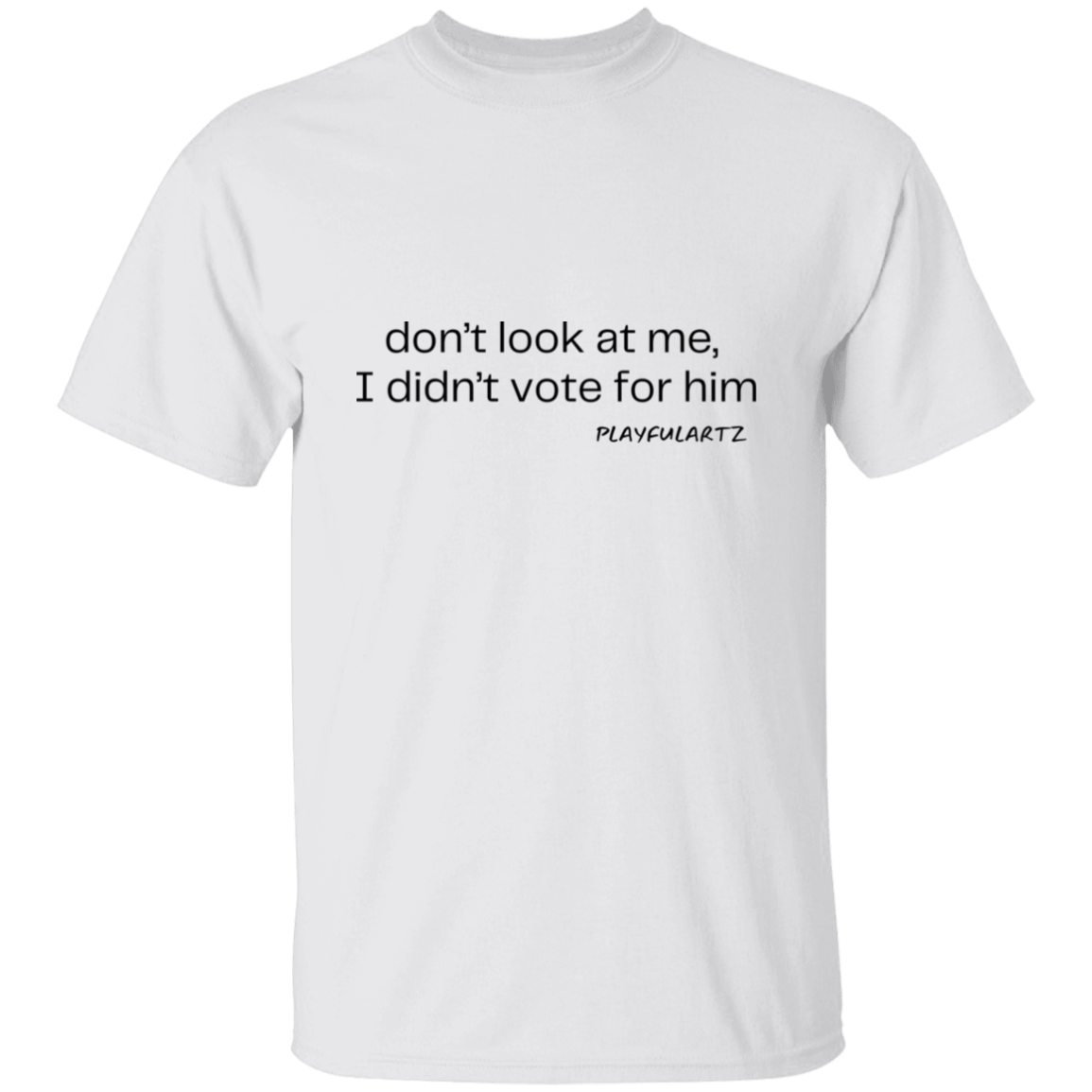 Don't look at me, I didn't for him (blk font) T-Shirt