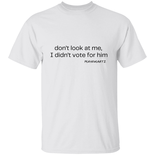 Don't look at me, I didn't for him (blk font) T-Shirt